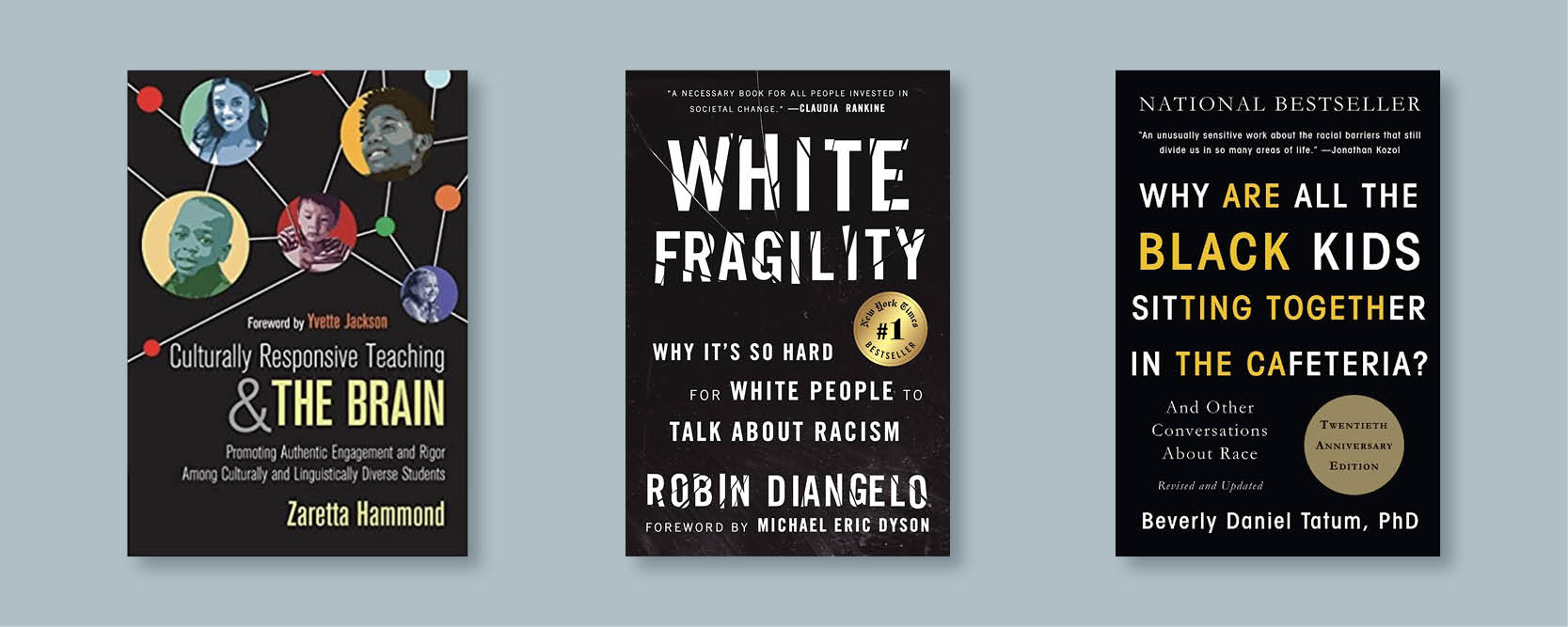 Book covers of Culturally Responsive Teaching and the Brain, White Fragility and Why are all the black kids sitting together in the cafeteria